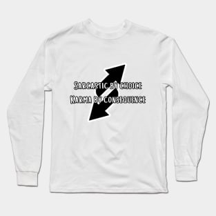 Sarcastic by choice karma by consequence Long Sleeve T-Shirt